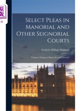海外直订Select Pleas in Manorial and Other Seignorial Courts: Volume I. Reigns of Henry  庄园和其他领主法庭的抗辩选