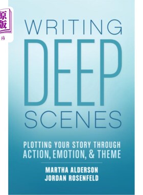 海外直订Writing Deep Scenes: Plotting Your Story Through Action, Emotion, and Theme 写深刻的场景:通过动作、情感和主