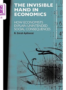 海外直订The Invisible Hand in Economics: How Economists Explain Unintended Social Conseq 经济学中的无形之手：经济学
