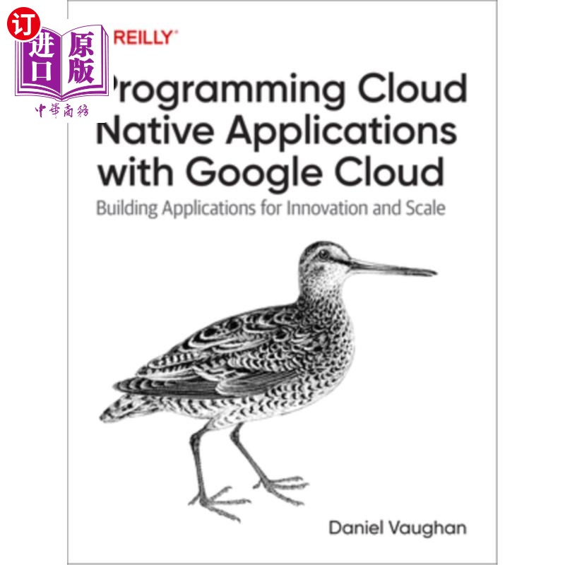 海外直订Programming Cloud Native Applications with Google Cloud: Building Applications f 用Google云编程