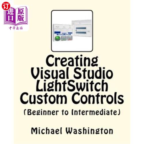 海外直订Creating Visual Studio LightSwitch Custom Controls (Beginner to Intermediate) 创建Visual Stud