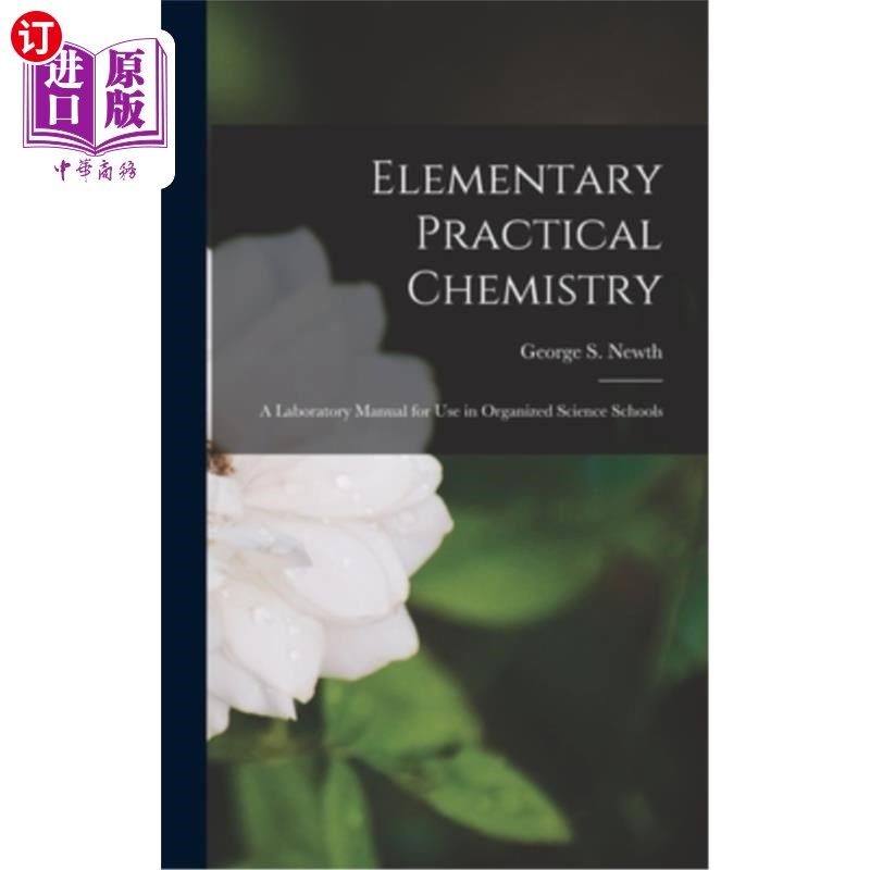 海外直订Elementary Practical Chemistry: A Laboratory Manual for Use in Organized Science 基础实用化学:有组织的科学