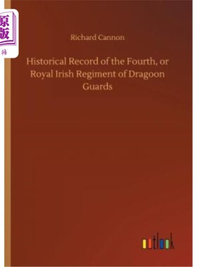 海外直订Historical Record of the Fourth, or Royal Irish Regiment of Dragoon Guards 《爱尔兰皇家龙骑卫队第四团历史记