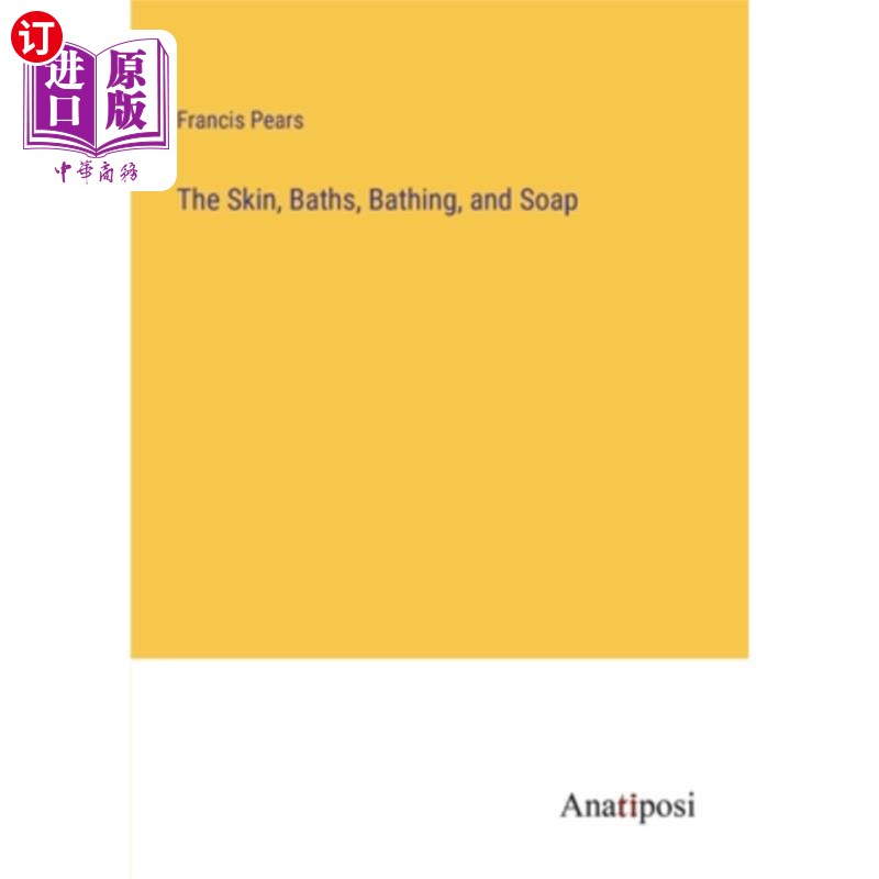 海外直订The Skin, Baths, Bathing, and Soap 皮肤，浴池，沐浴和肥皂