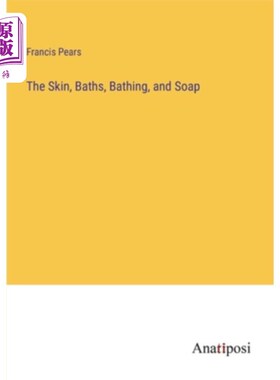海外直订The Skin, Baths, Bathing, and Soap 皮肤，浴池，沐浴和肥皂