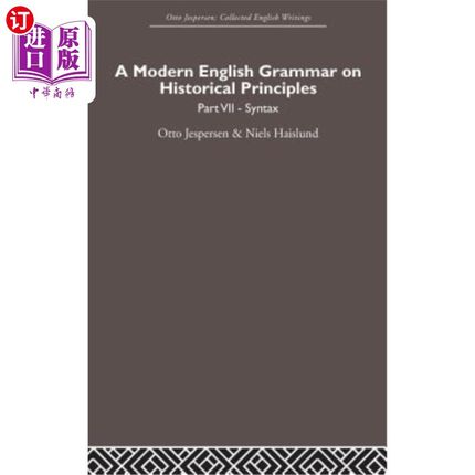 海外直订A Modern English Grammar on Historical Principles: Volume 7. Syntax 关于历史原则的现代英语语法:第7卷。语法