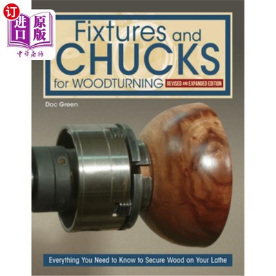 海外直订Fixtures and Chucks for Woodturning, Revised and Expanded Edition: Everything Yo 夹具和卡盘木车削，修订和扩
