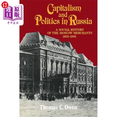 海外直订Capitalism and Politics in Russia: A Social History of the Moscow Merchants, 185 《俄罗斯的资本主义和政治：
