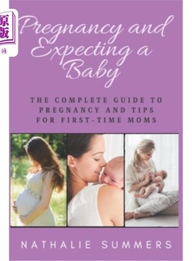 海外直订Pregnancy and Expecting a Baby: The Complete Guide to Pregnancy and Tips for Fir  怀孕和怀孕：完整的怀孕指