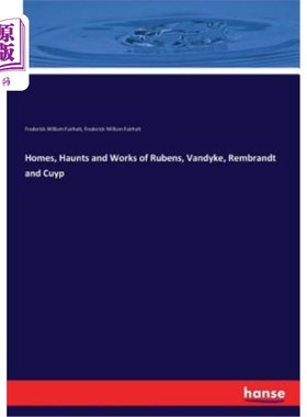 海外直订Homes, Haunts and Works of Rubens, Vandyke, Rembrandt and Cuyp 鲁本斯、范德克、伦勃朗和库普的家园、鬼魂和作