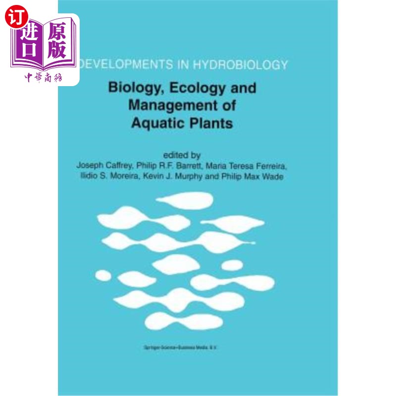 海外直订Biology, Ecology and Management of Aquatic Plants: Proceedings of the 10th Inter 水生植物的生物学、生态学和