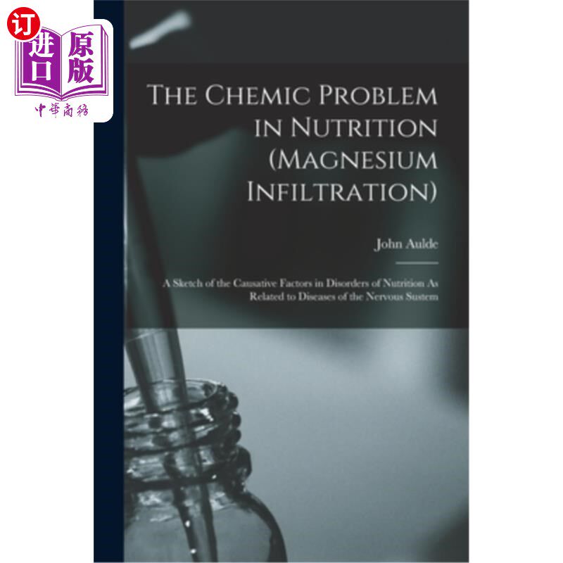 海外直订医药图书The Chemic Problem in Nutrition (Magnesium Infiltration): A Sketch of the Causat 营养中的化学问题(