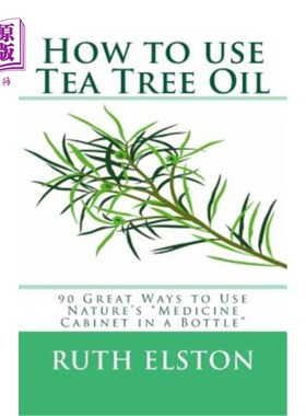 海外直订医药图书How to Use Tea Tree Oil: 90 Great Ways to Use Natures Medicine Cabinet in a Bott 如何使用茶树油：90