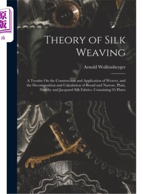 海外直订Theory of Silk Weaving: A Treatise On the Construction and Application of Weaves 《丝绸织造理论——论织造的