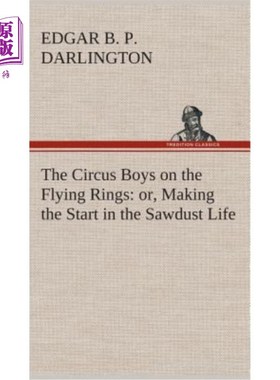 海外直订The Circus Boys on the Flying Rings: or, Making the Start in the Sawdust Life 马戏团的男孩们在飞环上：或者
