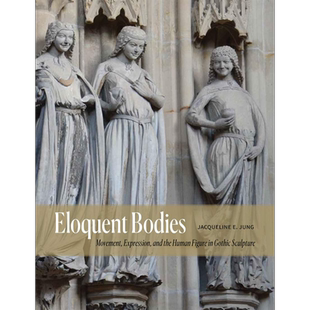 现货 Eloquent Bodies 进口艺术 雄辩的身体：哥特式雕塑中的运动，表情和人物 Yale【中商原版】