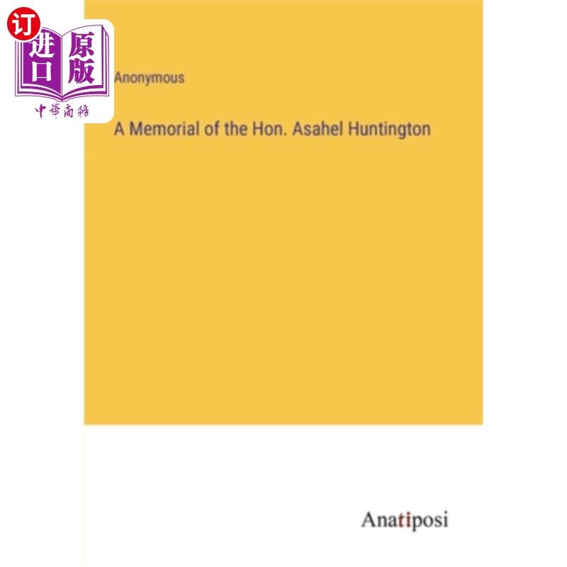 海外直订A Memorial of the Hon. Asahel Huntington 阿萨赫·亨廷顿的纪念碑