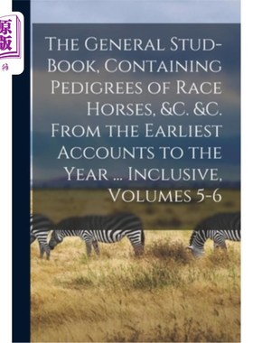 海外直订The General Stud-Book, Containing Pedigrees of Race Horses, &c. &c. From the Ear 一般种马书，包括赛马谱系等
