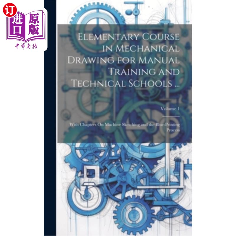 海外直订Elementary Course in Mechanical Drawing for Manual Training and Technical School 技工学校机械制图基础课程…