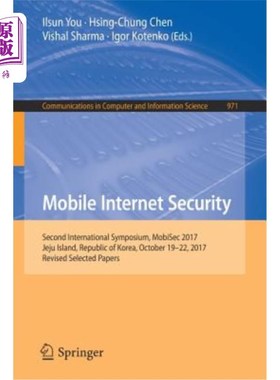 海外直订Mobile Internet Security: Second International Symposium, Mobisec 2017, Jeju Isl 移动互联网安全:第二届国际