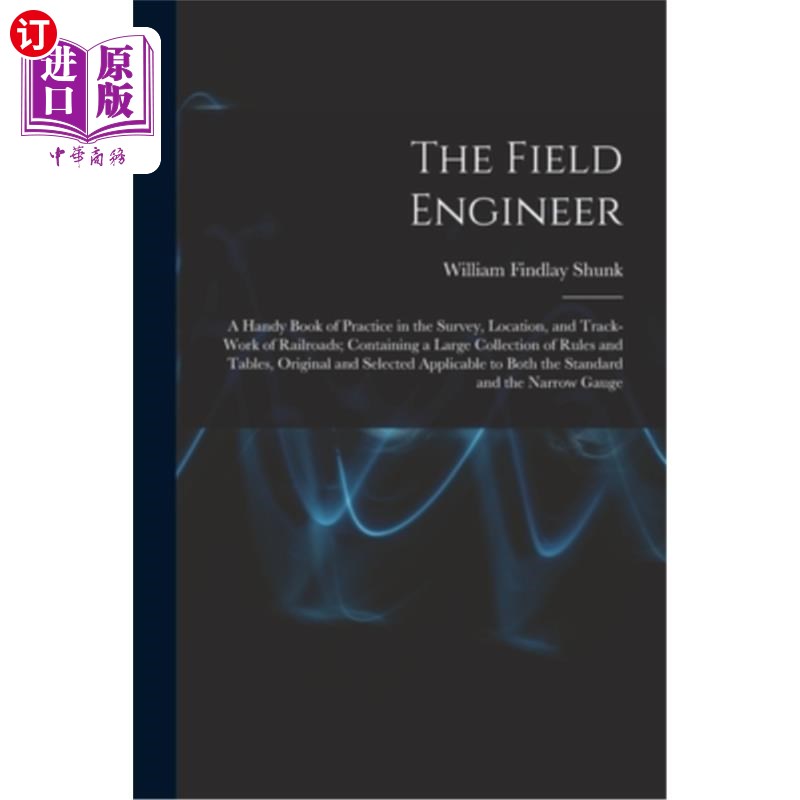 海外直订The Field Engineer: A Handy Book of Practice in the Survey, Location, and Track- 现场工程师:铁路勘测、定位