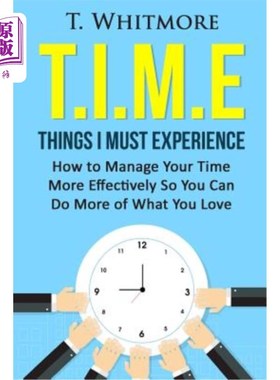 海外直订T.I.M.E: Things I Must Experience: How to Manage Your Time More Effectively So Y T.I.M.E：我必