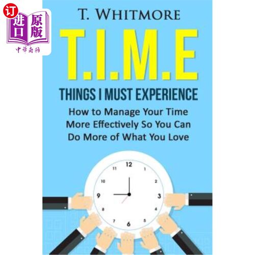 海外直订T.I.M.E: Things I Must Experience: How to Manage Your Time More Effectively So Y T.I.M.E：我必