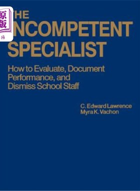 海外直订The Incompetent Specialist: How to Evaluate, Document Performance, and Dismiss S 不称职的专家：如何评估、记录绩