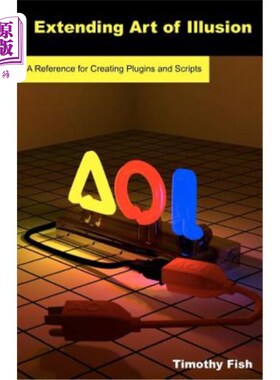 海外直订Extending Art of Illusion: A Reference for Creating Plugins and Scripts 扩展幻想艺术:创建插件和脚本的参考
