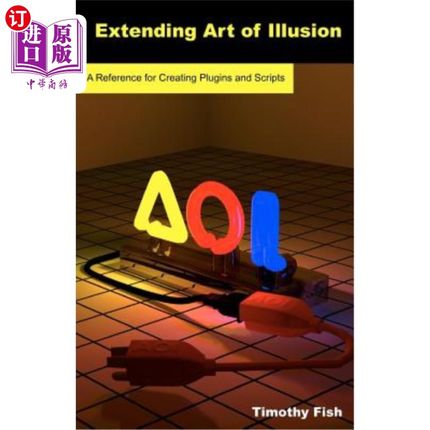 海外直订Extending Art of Illusion: A Reference for Creating Plugins and Scripts 扩展幻想艺术:创建插件和脚本的参考