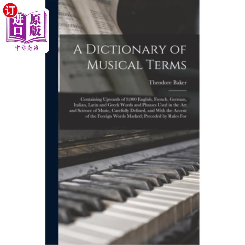 海外直订A Dictionary of Musical Terms: Containing Upwards of 9,000 English, French, Germ 音乐术语词典:包含超过9000