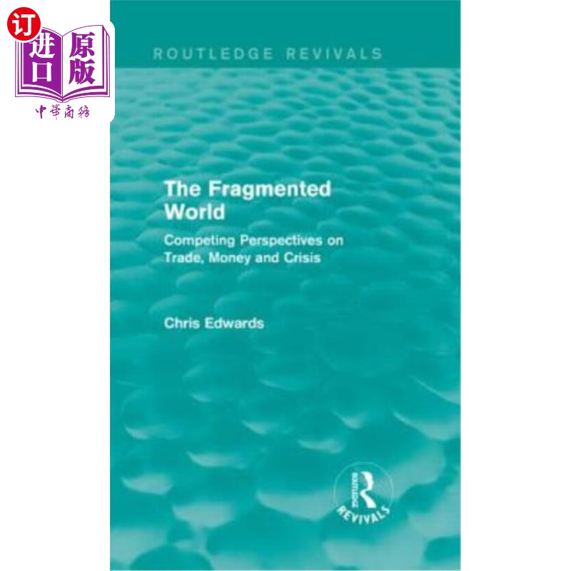 海外直订The Fragmented World: Competing Perspectives on Trade, Money and Crisis 支离破碎的世界：关于贸易、货币和危