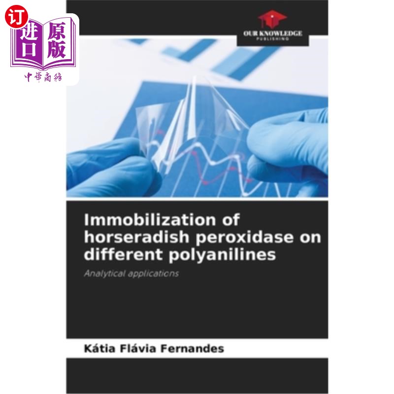 海外直订Immobilization of horseradish peroxidase on different polyanilines 不同聚苯胺对辣根过氧化物酶的固定化作用