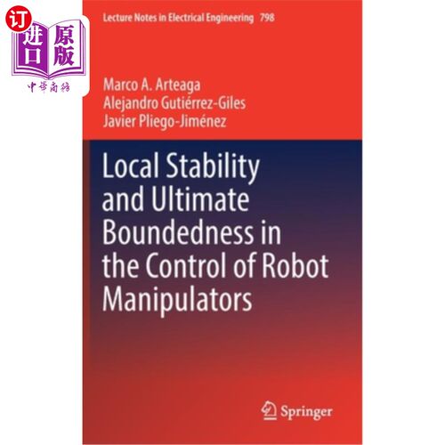 海外直订Local Stability and Ultimate Boundedness in the Control of Robot Manipulators 机器人控制的局部稳定性与极限