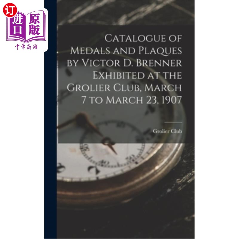 海外直订Catalogue of Medals and Plaques by Victor D. Brenner Exhibited at the Grolier Cl 维克多·d·布伦纳的奖章和牌