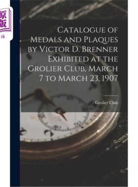 海外直订Catalogue of Medals and Plaques by Victor D. Brenner Exhibited at the Grolier Cl 维克多·d·布伦纳的奖章和牌