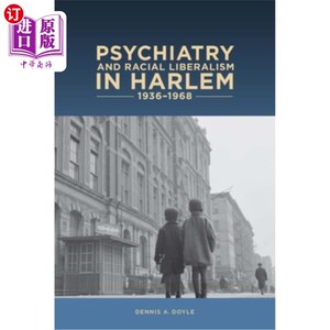 海外直订医药图书Psychiatry and Racial Liberalism in Harlem, 1936-1968 哈莱姆的精神病学和种族自由主义，1936-1968
