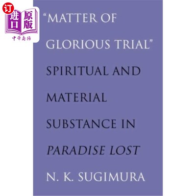 海外直订matter of Glorious Trial: Spiritual and Material Substance in paradise Lost 光荣的试炼:失乐园中的精神与物质