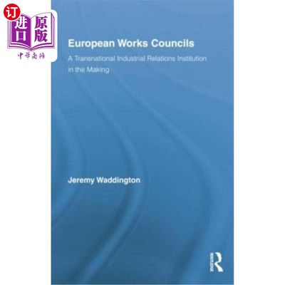 海外直订European Works Councils and Industrial Relations: A Transnational Industrial Rel 欧洲工作委员会与劳资关系：