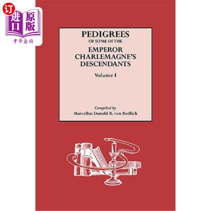 海外直订Pedigrees of Some of the Emperor Charlemagne's Descendants. Volume I 查理曼大帝后裔的血统。体积我