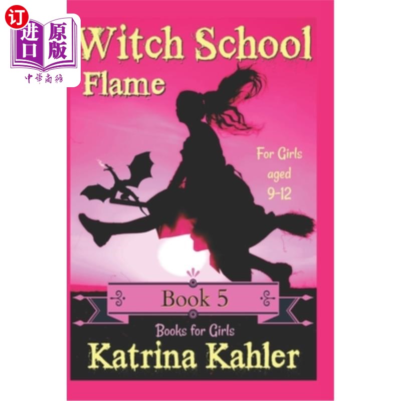 海外直订Books for Girls - WITCH SCHOOL - Book 5: Flame: For Girls Aged 9-12 适合女孩的书籍-女巫学校-第五册:火焰:适