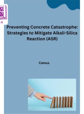海外直订Preventing Concrete Catastrophe: Strategies to Mitigate Alkali-Silica Reaction ( 防止混凝土灾难：减轻碱-硅