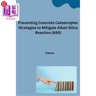 海外直订Preventing Concrete Catastrophe: Strategies to Mitigate Alkali-Silica Reaction ( 防止混凝土灾难：减轻碱-硅