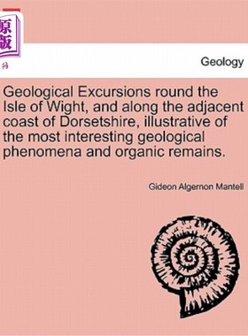 海外直订Geological Excursions round the Isle of Wight, and along the adjacent coast of D 环绕怀特岛和邻近的多塞特郡