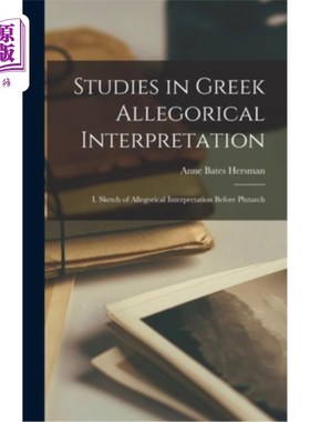 海外直订Studies in Greek Allegorical Interpretation: I. Sketch of Allegorical Interpreta 希腊寓言阐释研究:一、普鲁
