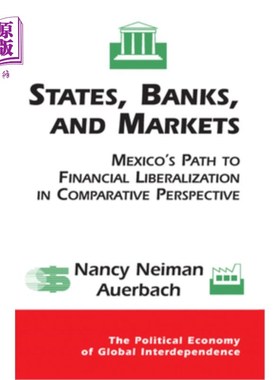 海外直订States, Banks, and Markets: Mexico's Path to Financial Liberalization in Compara 国家、银行和市场:墨西哥走