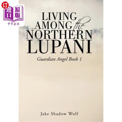 海外直订Living Among the Northern Lupani: Guardian Angel Book 1 生活在鲁帕尼北部：守护天使  一册