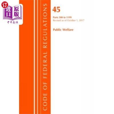 海外直订Code of Federal Regulations, Title 45 Public Wel... 联邦法规，标题45，公共福利500-1199,2017年10月1日修订