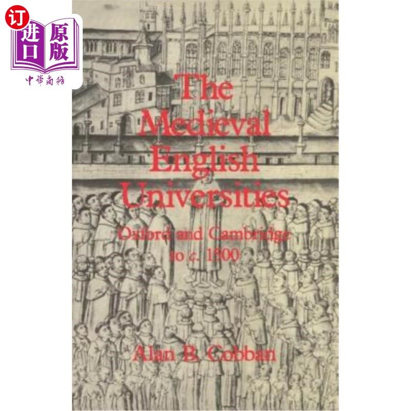 海外直订The Medieval English Universities: Oxford and Cambridge to C. 1500 中世纪英国大学:牛津大学和剑桥大学至公元1