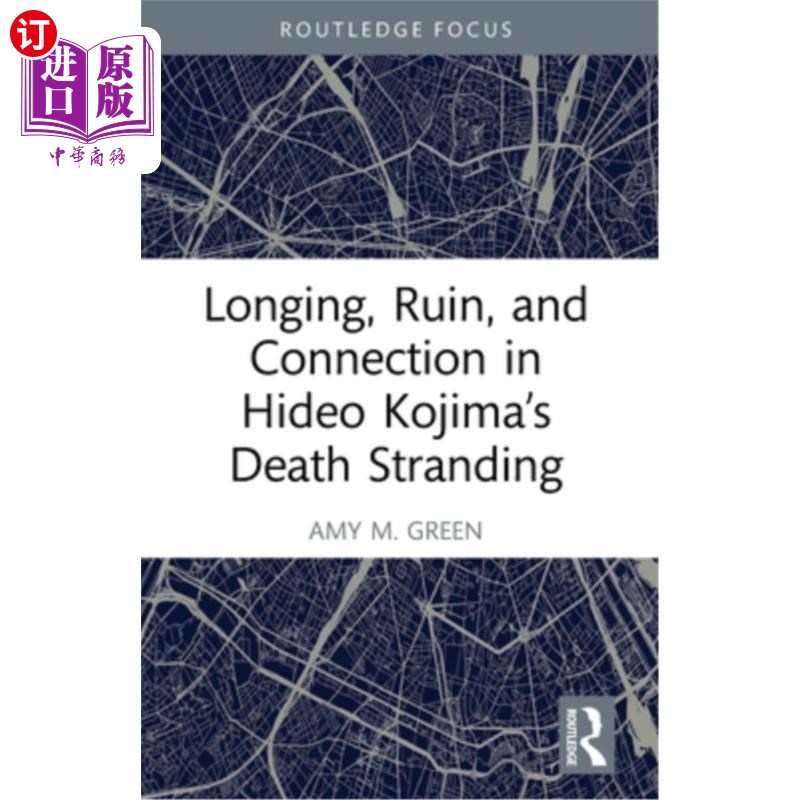 海外直订Longing, Ruin, and Connection in Hideo Kojima's Death Stranding 小岛秀夫的《死亡搁浅》中的渴望、毁灭和联系
